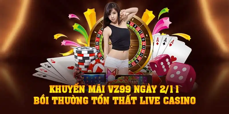 Khuyến Mãi VZ99 Ngày 2/11: Bồi Thường Tổn Thất Live Casino